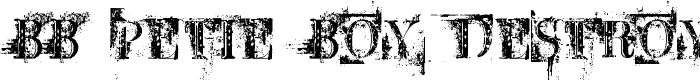 BB%20Petie%20Boy%20Destroyed font